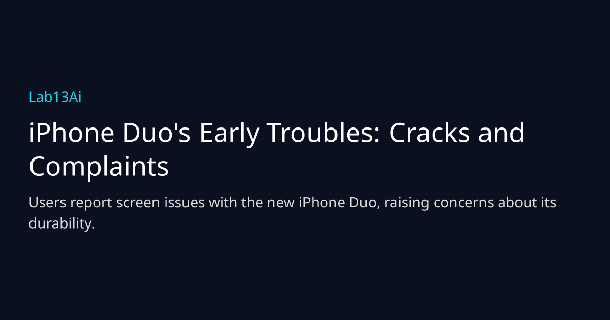 iPhone Duo's Early Troubles: Cracks and Complaints